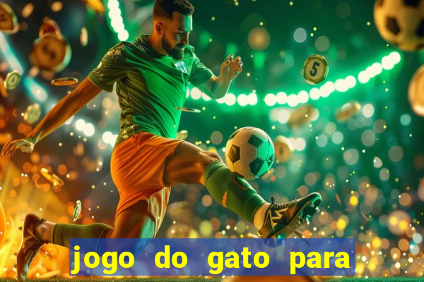 jogo do gato para ganhar dinheiro