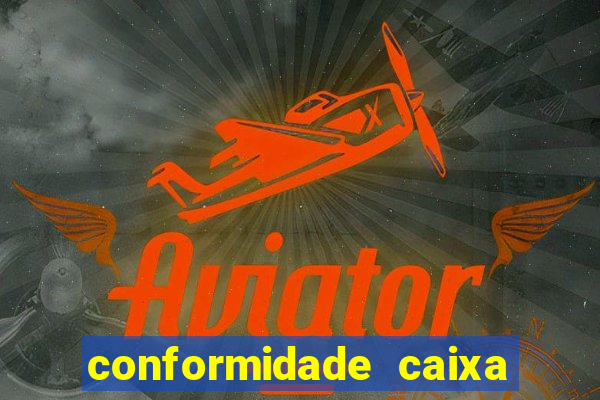 conformidade caixa quanto tempo demora