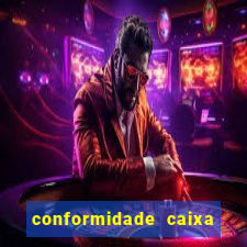 conformidade caixa quanto tempo demora