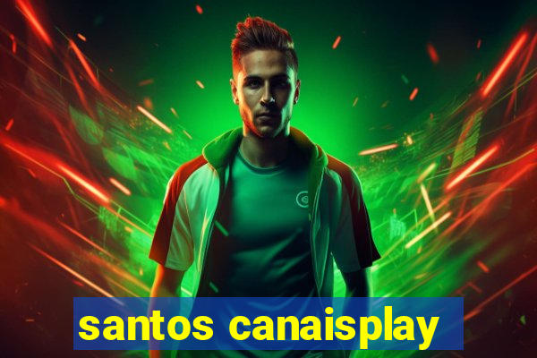 santos canaisplay