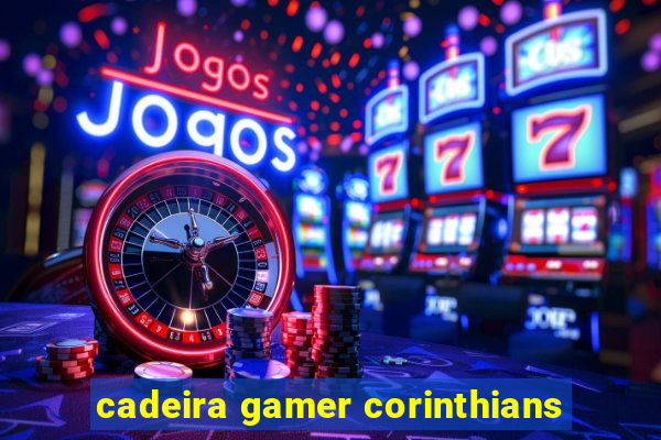 cadeira gamer corinthians