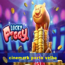 cinemark porto velho