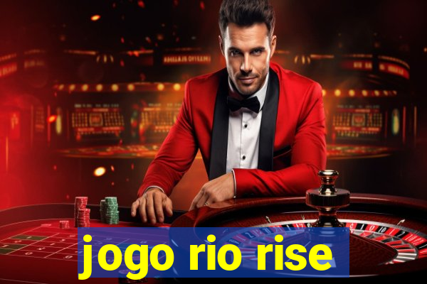 jogo rio rise