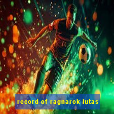 record of ragnarok lutas