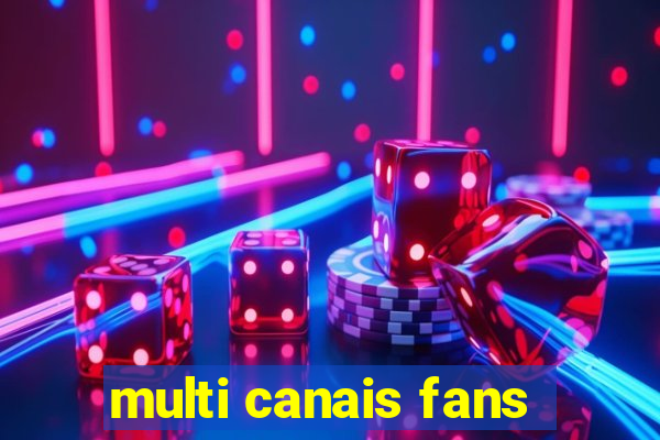 multi canais fans