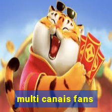 multi canais fans