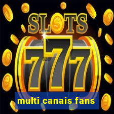 multi canais fans