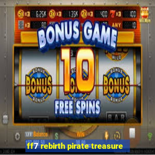 ff7 rebirth pirate treasure