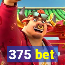 375 bet