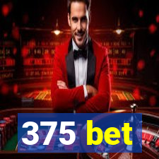 375 bet