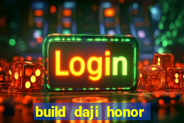 build daji honor of kings