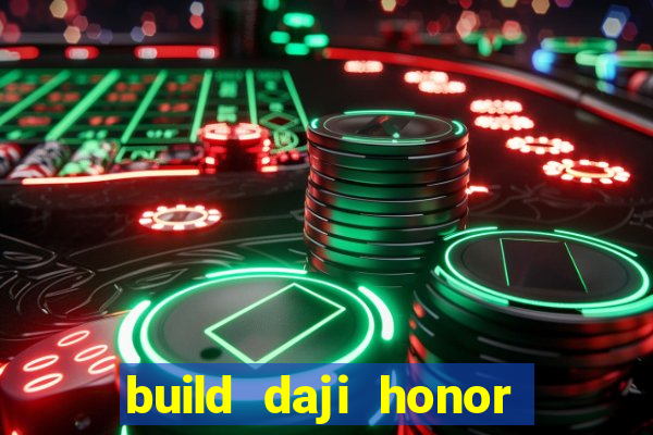 build daji honor of kings