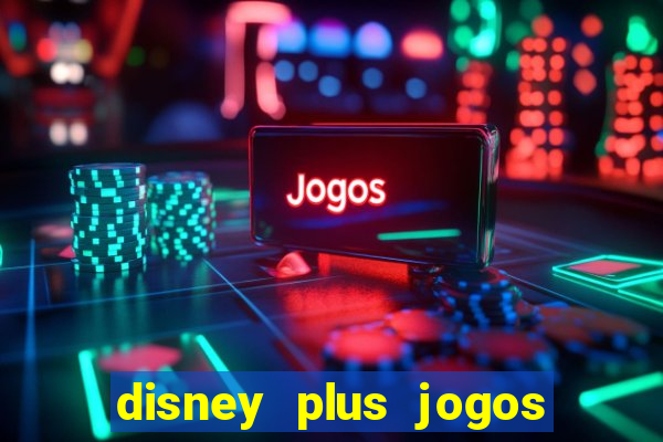 disney plus jogos de futebol