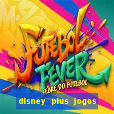 disney plus jogos de futebol