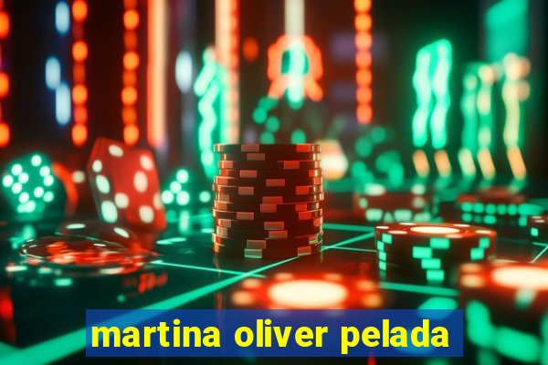 martina oliver pelada