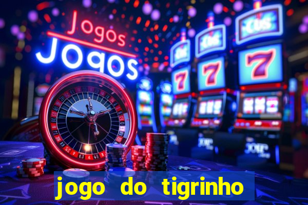 jogo do tigrinho sem deposito