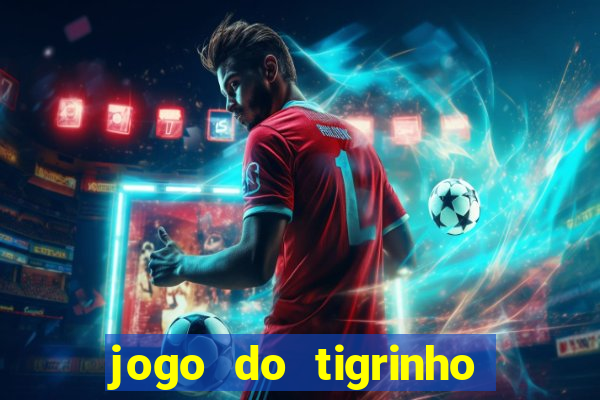 jogo do tigrinho sem deposito