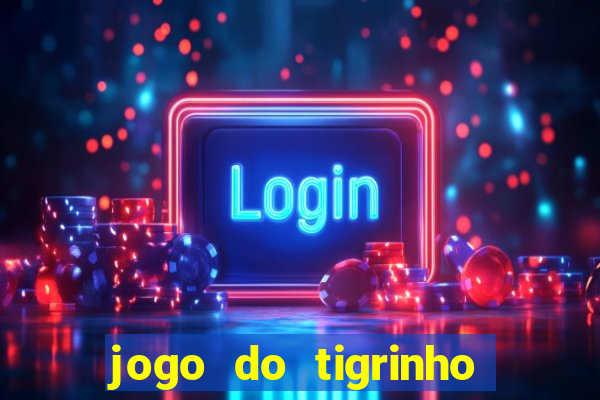 jogo do tigrinho sem deposito