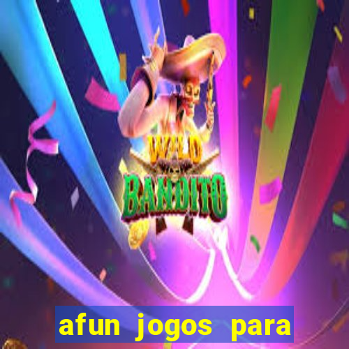 afun jogos para ganhar dinheiro