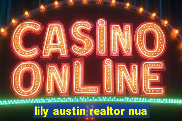 lily austin realtor nua