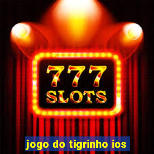 jogo do tigrinho ios