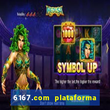 6167.com plataforma de jogos