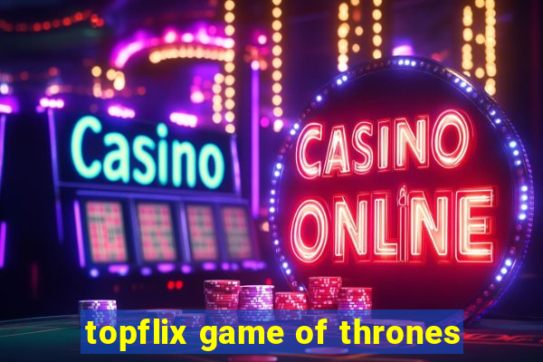 topflix game of thrones