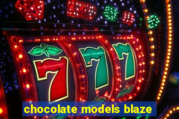 chocolate models blaze