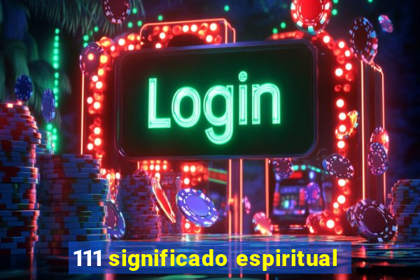 111 significado espiritual