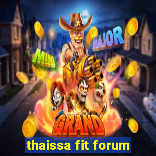 thaissa fit forum