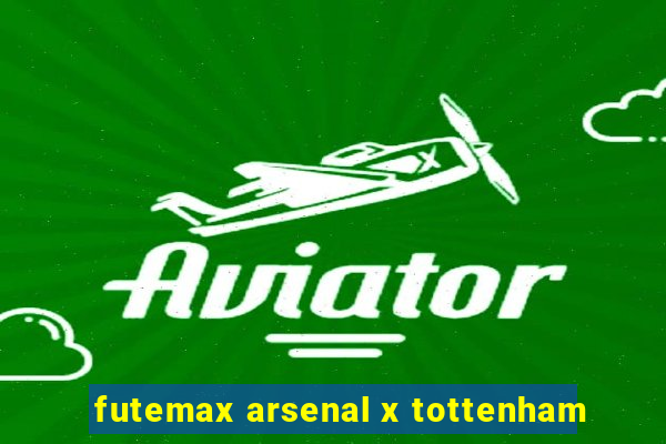 futemax arsenal x tottenham