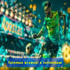 futemax arsenal x tottenham