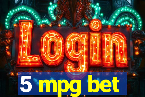 5 mpg bet