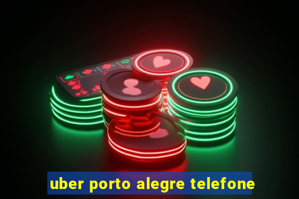 uber porto alegre telefone