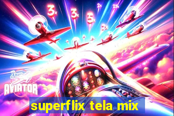 superflix tela mix