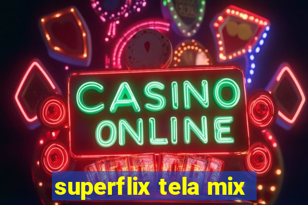 superflix tela mix