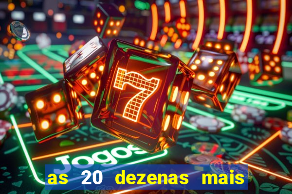 as 20 dezenas mais atrasadas da federal