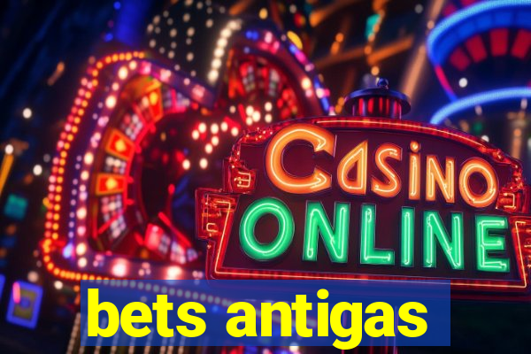 bets antigas