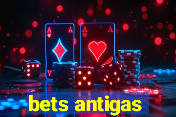 bets antigas