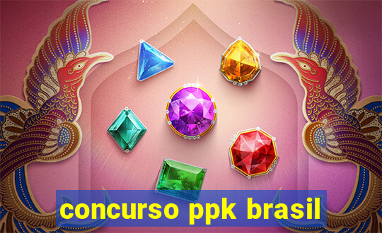 concurso ppk brasil