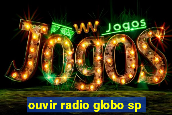 ouvir radio globo sp