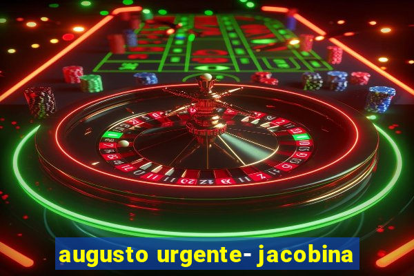 augusto urgente- jacobina