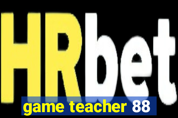 game teacher 88