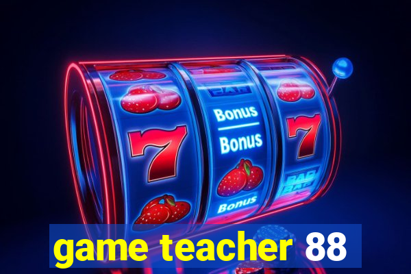 game teacher 88