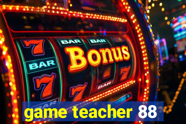 game teacher 88