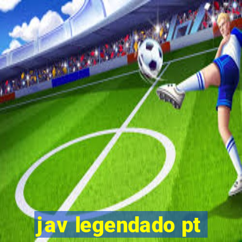 jav legendado pt