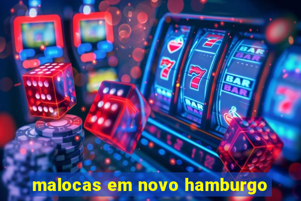 malocas em novo hamburgo