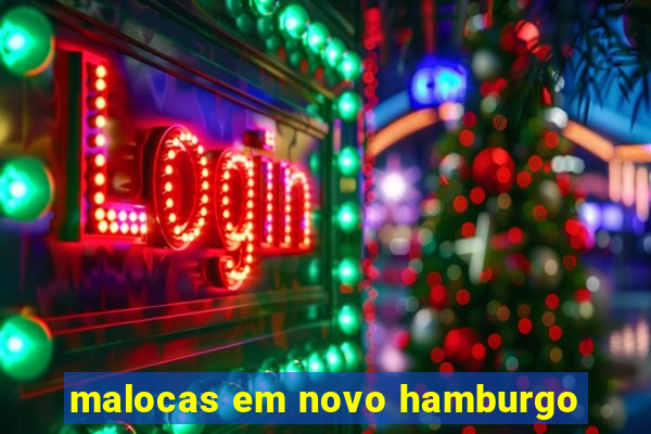 malocas em novo hamburgo