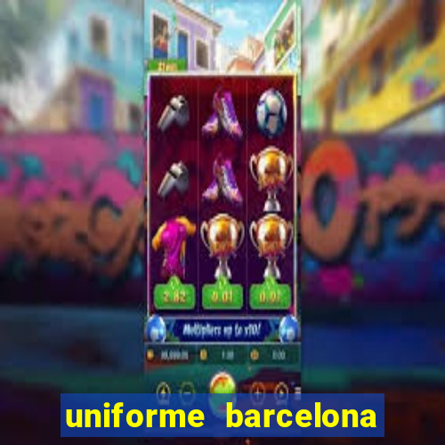 uniforme barcelona 2019 dls