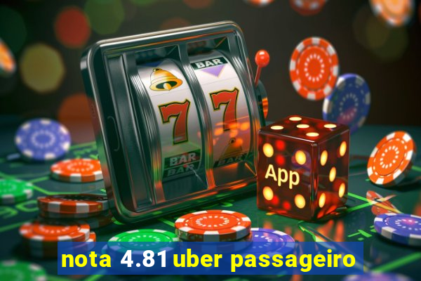 nota 4.81 uber passageiro